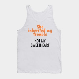 She inherited my trouble, not my sweetheart Tank Top